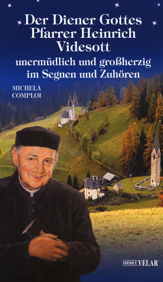 Der Diener Gottes Pfarrer Heinrich Videsott unermüdlich und großherzig in Segnen un Zuhören - Michela Comploi - copertina