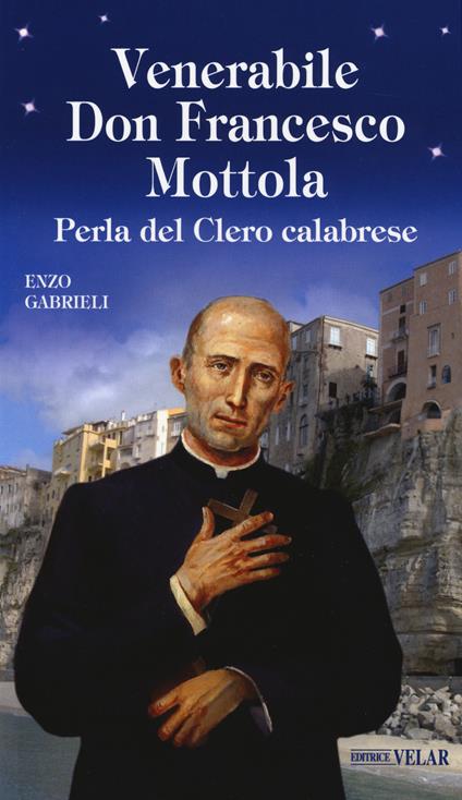 Venerabile Don Francesco Mottola. Perla del clero calabrese - Enzo Gabrieli - copertina