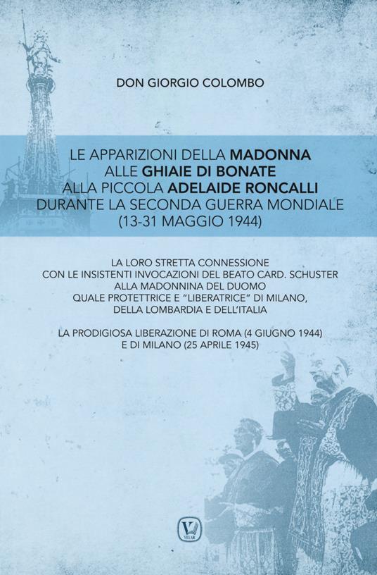 Le apparizioni della Madonna alle Ghiaie di Bonate alla piccola Adelaide Roncalli durante la seconda guerra mondiale (13-31 maggio 1944) - Giorgio Colombo - copertina