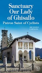 Sanctuary our lady of Ghisallo. Patron saint of cyclists. Ediz. illustrata