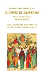 Gaudete et exsultate. Esortazione apostolica del santo padre Francesco sulla chiamata alla santità nel mondo contemporaneo