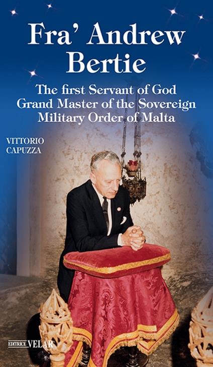 Fra' Andrew Bertie. The first servant of god grand master of the sovereign military Order of Malta - Vittorio Capuzza - copertina