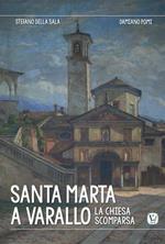 Santa Marta a Varallo. La chiesa scomparsa. Ediz. a colori