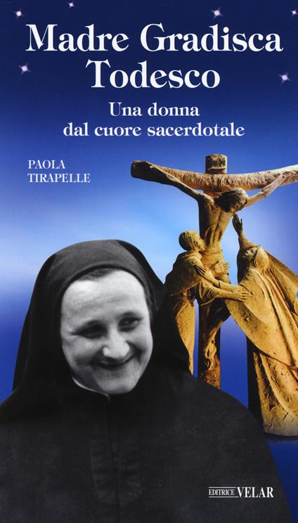 Madre Gradisca Todesco. Una donna dal cuore sacerdotale - Paola Tirapelle - copertina