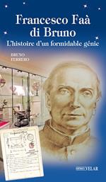 Francesco Faà di Bruno. L'histoire d'un formidable génie