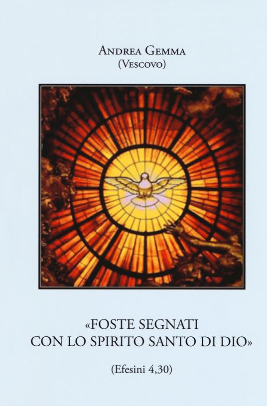 «Foste segnati con lo Spirito Santo di Dio» (Efesini 4,30). Ediz. ampliata - Andrea Gemma - copertina