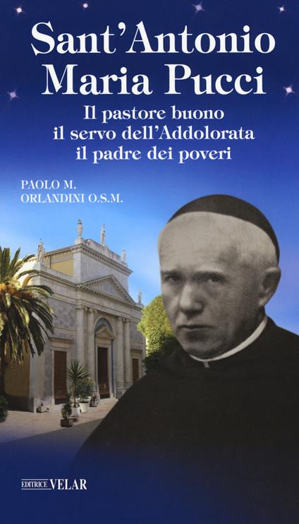 Sant'Antonio Maria Pucci. Il pastore buono, il servo dell'Addolorata, il padre dei poveri - Paolo Maria Orlandini - copertina