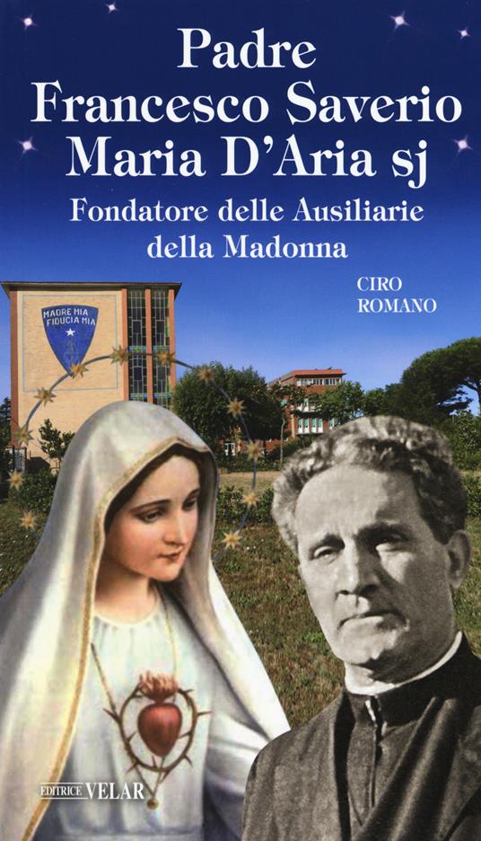 Padre Francesco Saverio Maria D'Aria sj Fondatore delle Ausiliarie della Madonna - Ciro Romano - copertina
