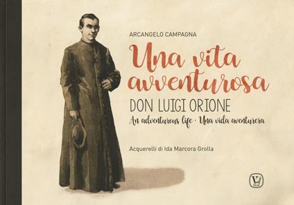 Una vita avventurosa. Don Luigi Orione-An adventurous life-Una vida aventurera - Arcangelo Campagna - copertina