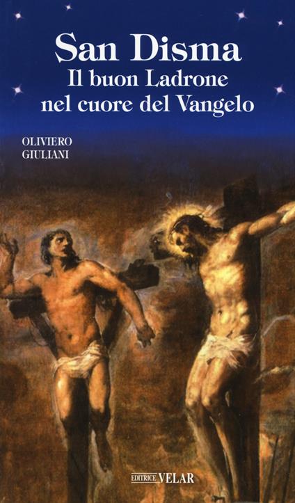 San Disma. Il buon Ladrone nel cuore del Vangelo - Oliviero Giuliani - copertina