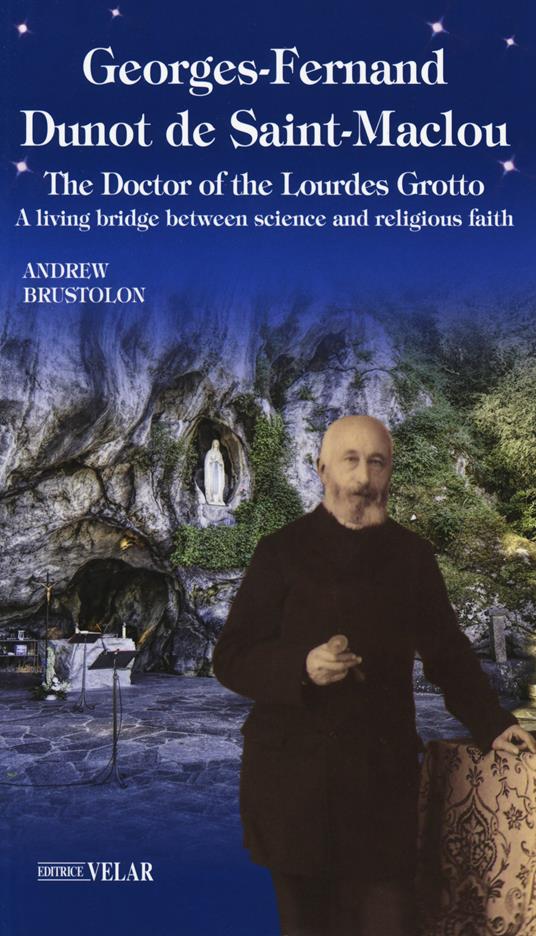 Georges-Fernand Dunot de Saint-Maclou. The doctor of the Lourdes grotto. A living bridge between science and religious faith - Andrea Brustolon - copertina
