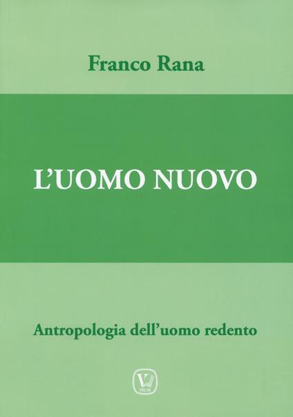 Uomo nuovo. Antropologia dell’uomo redento - Franco Rana - copertina
