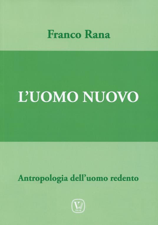 Uomo nuovo. Antropologia dell’uomo redento - Franco Rana - copertina