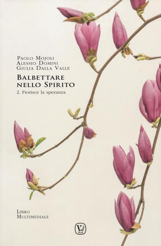 Balbettare nello spirito. Vol. 2: Fiorisce la speranza - Paolo Mojoli,Alessio Domini,Giulia Dalla Valle - copertina