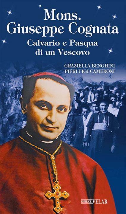 Mons. Giuseppe Cognata. Calvario e Pasqua di un vescovo - Graziella Benghini,Pierluigi Cameroni - copertina
