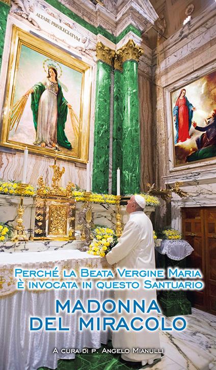 Madonna del Miracolo. Perché la beata Vergine Maria è invocata in questo santuario - Angelo Mianulli - copertina