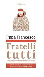 Fratelli tutti. Enciclica sulla fraternità e l'amicizia sociale