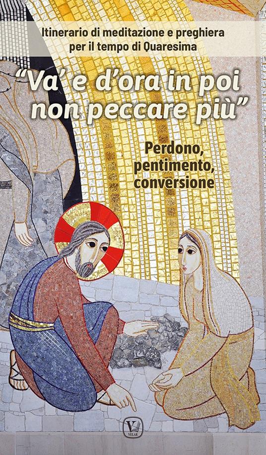 «Va' e d'ora in poi non peccare più». Itinerario di meditazione e preghiera per il tempo di Quaresima - Feliciano Innocente - copertina