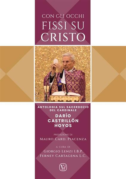Con gli occhi fissi su Cristo. Antologia sul sacerdozio del cardinale Darío Castrillón Hoyos - Darío Castrillón Hoyos,Fenrey Cartagena,Giorgio Lenzi - ebook