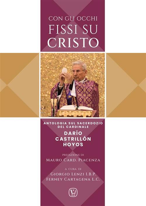 Con gli occhi fissi su Cristo. Antologia sul sacerdozio del cardinale Darío Castrillón Hoyos - Darío Castrillón Hoyos,Fenrey Cartagena,Giorgio Lenzi - ebook