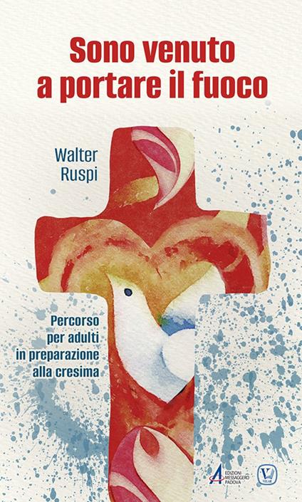 Sono venuto a portare il fuoco. Percorso per adulti in preparazione alla cresima - Walter Ruspi - copertina