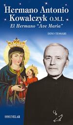 Hermano Antonio Kowalczyk O.M.I.. El Hermano «Ave Maria». Ediz. illustrata