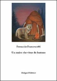 Un amico che viene da lontano - Ferruccio Francescotti - copertina