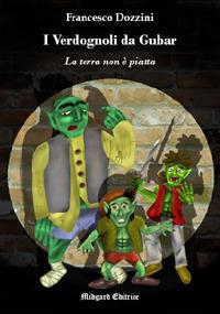 I Verdognoli da Gubar. La Terra non è piatta. Nuova ediz. - Francesco Dozzini - copertina