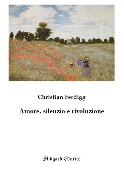 Amore, silenzio e rivoluzione - Christian Ferdigg - copertina