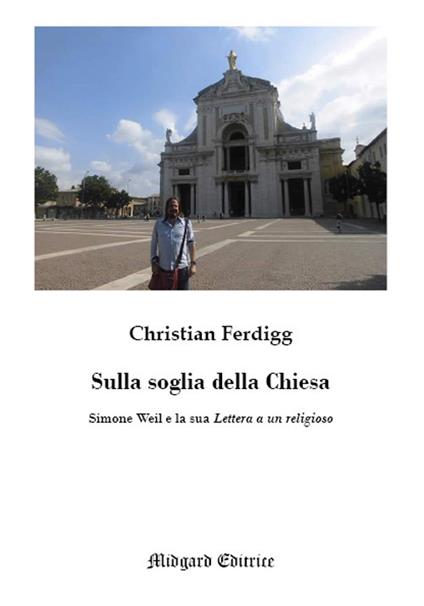 Sulla soglia della Chiesa. Simone Weil e la sua lettera a un religioso - Christian Ferdigg - copertina