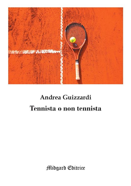 Tennista o non tennista. Nuova ediz. - Andrea Guizzardi - copertina