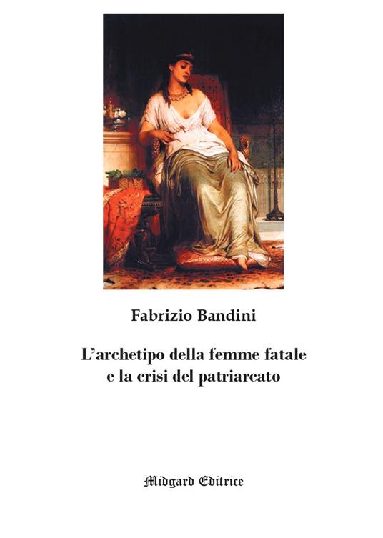 L' archetipo della femme fatale e la crisi del patriarcato. Nuova ediz. - Fabrizio Bandini - copertina