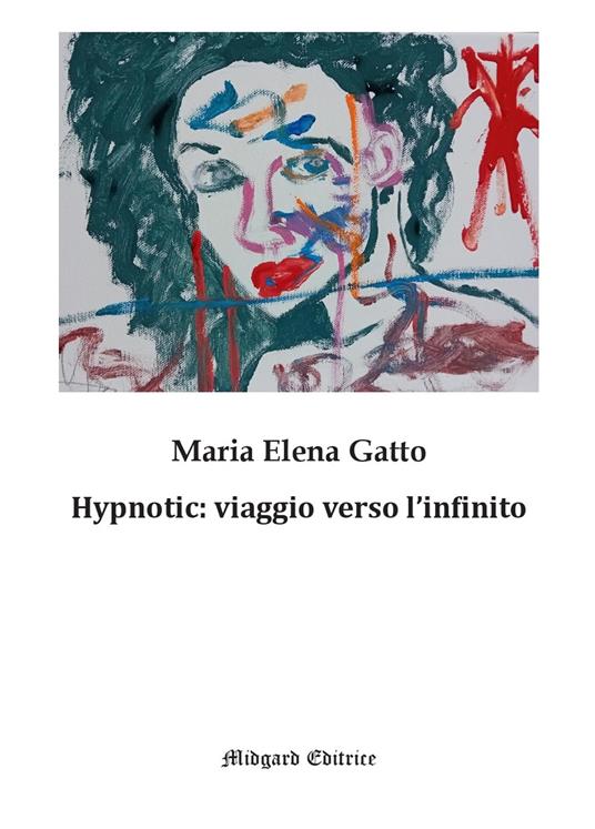 Hypnotic: viaggio verso l'infinito. Nuova ediz. - Maria Elena Gatto - copertina