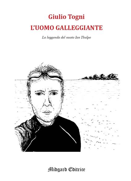 L'uomo galleggiante. La leggenda del nuoto Ian Thulpe - Giulio Togni - copertina