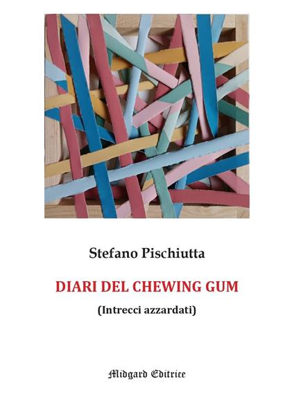 I diari del chewing gum. Nuova ediz. - Stefano Pischiutta - copertina
