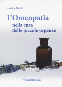 L' omeopatia nella cura delle piccole urgenze - Annalisa Motelli - copertina