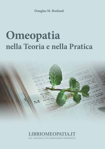 Omeopatia nella teoria e nella pratica - Douglas M. Borland - copertina