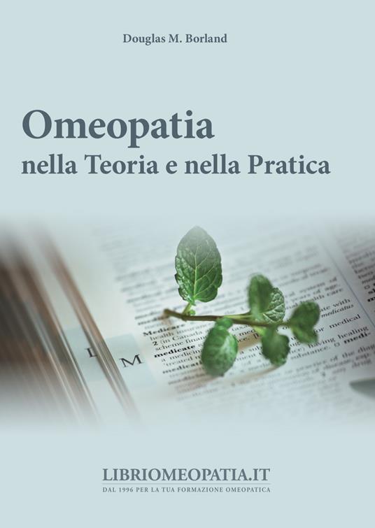 Omeopatia nella teoria e nella pratica - Douglas M. Borland - copertina