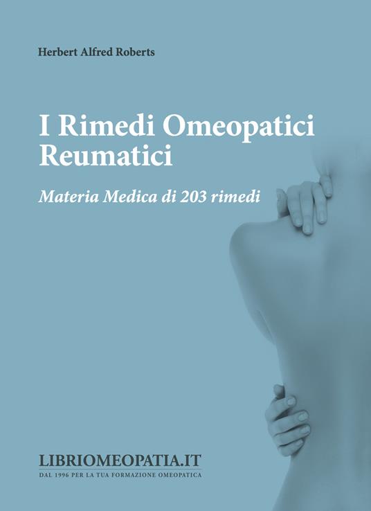 I rimedi omeopatici reumatici. Materia medica di 203 rimedi - Herbert Alfred Roberts - copertina