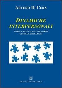 Dinamiche interpersonali. Come il linguaggio del corpo genera le relazioni - Arturo Di Cera - copertina
