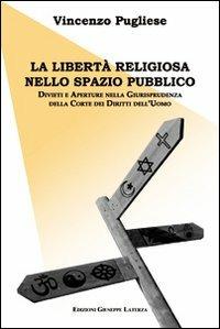 La libertà religiosa nello spazio pubblico. Divieti e aperture nella giurisprudenza della corte dei diritti dell'uomo - Vincenzo Pugliese - copertina