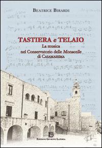Tastiera e telaio. La musica nel conservatorio delle Monacelle di Casamassima - Beatrice Birardi - copertina