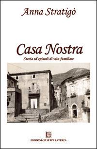 Casa nostra. Storia ed episodi di vita familiare - Anna Stratigò - copertina