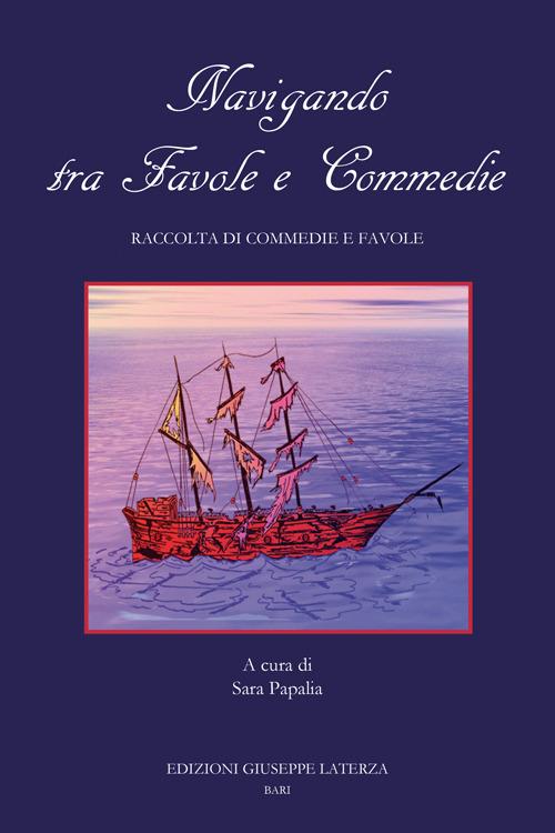 Navigando tra favole e commedie. Raccolta di commedie e favole - copertina