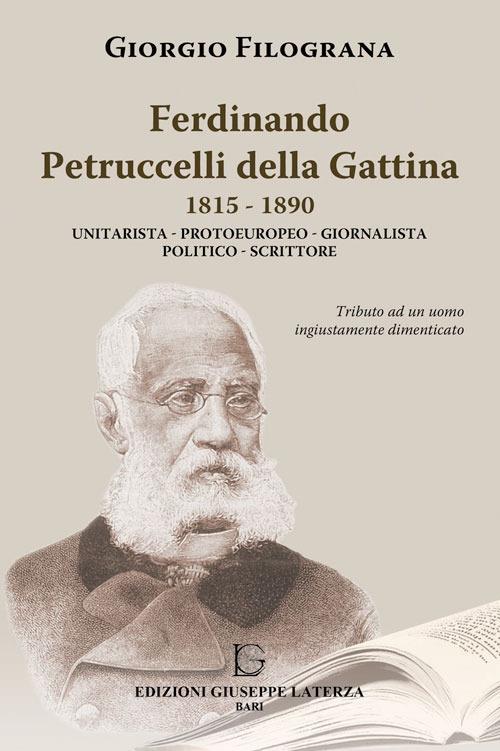 Ferdinando Petrucelli Della Gattina 1815-1890. Unitarista-protoeuropeo-giornalista-politico-scritore - Giorgio Filograna - copertina