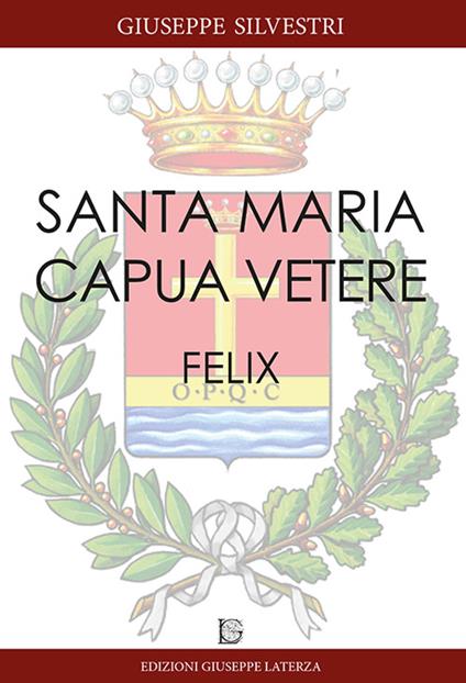 Santa Maria Capua Vetere Felix - Giuseppe Silvestri - copertina