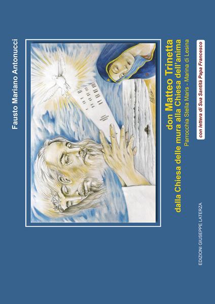 Don Matteo Trinetta. Dalla chiesa delle mura alla chiesa dell'anima. Parrocchia Stella Maris, Marina di Lesina - Fausto Mariano Antonucci - copertina
