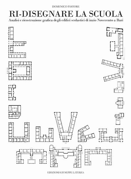 Ri-disegnare la scuola. Analisi e ricostruzione grafica degli edifici scolastici di inizio Novecento a Bari - Domenico Pastore - copertina