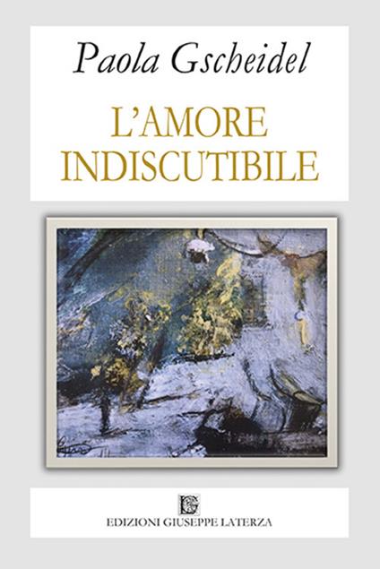 L' amore indiscutibile - Paola Gscheidel - copertina