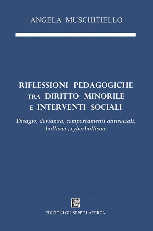 Riflessioni pedagogiche tra diritto minorile e interventi sociali. Disagio, devianza, comportamenti antisociali, bullismo, cyberbullismo - Angela Muschitiello - copertina
